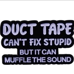 3/$25 Duck Tape Can’t Fix Stupid but it can Muffle the Sound Pin Badge B…